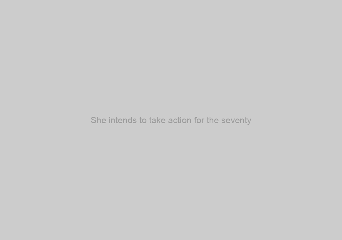 She intends to take action for the seventy